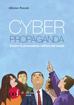 Cyber propaganda. Ovvero la promozione nell'era dei social