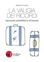 La valigia dei ricordi. Racconti scientifici e d'amore