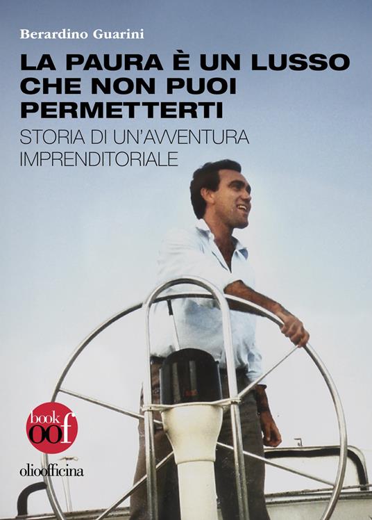 La paura è un lusso che non puoi permetterti. Storia di un’avventura imprenditoriale - Berardino Guarini - copertina