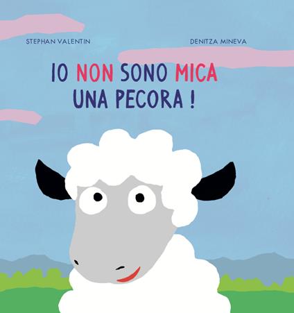 Io non sono mica una pecora! Ediz. illustrata - Stephan Valentin,Denitza Mineva - copertina