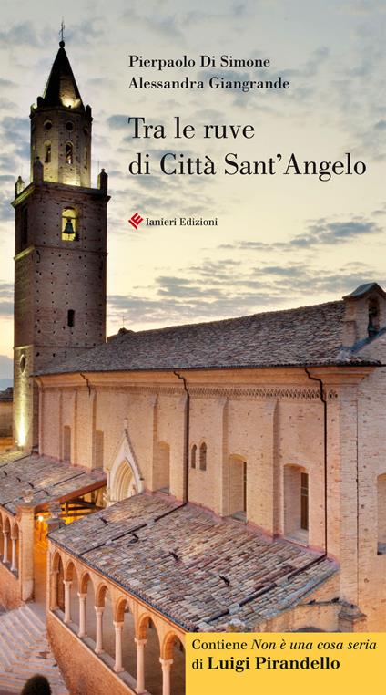 Tra le ruve di Città Sant’Angelo. Guida storico artistica di città Sant'Angelo. Ediz. italiana e inglese - Pierpaolo Di Simone,Alessandra Giangrande - copertina