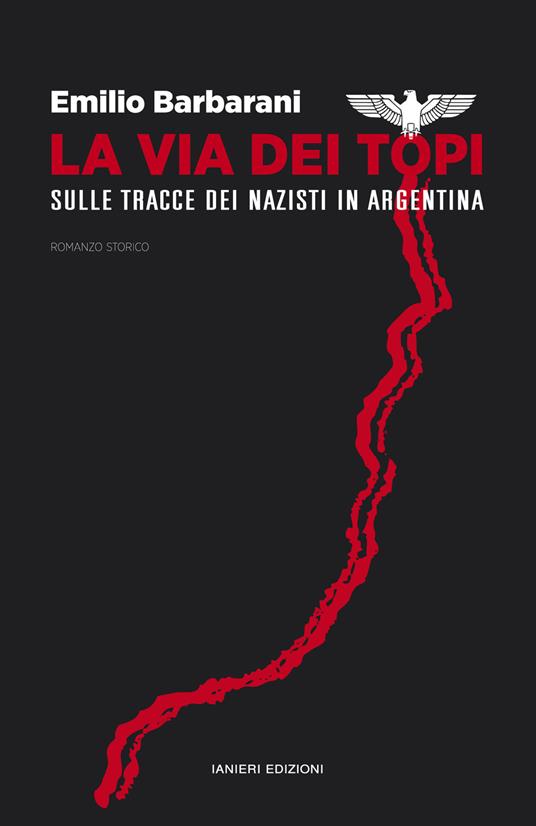 La via dei topi. Sulle tracce dei nazisti in Argentina - Emilio Barbarani,Benedetta Cascella - copertina