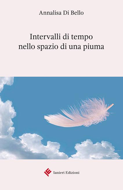 Intervalli di tempo nello spazio di una piuma - A. Di Bello - copertina