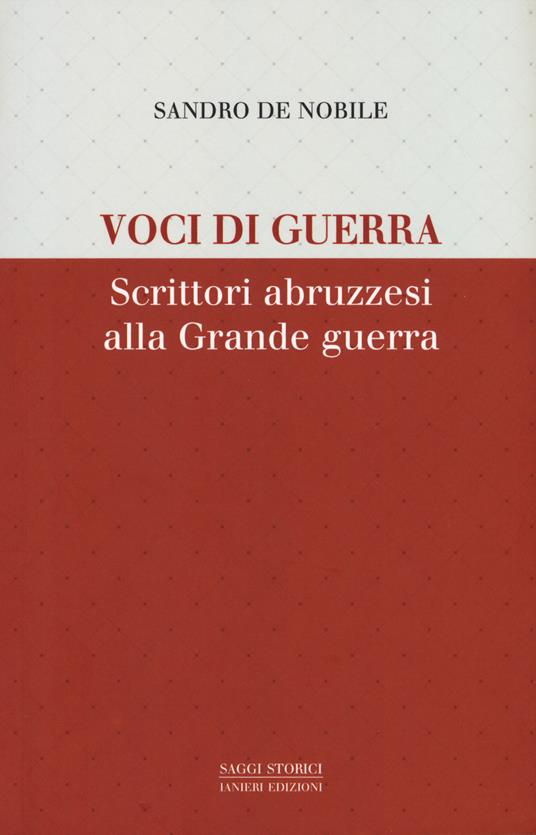 Voci di guerra. Scrittori abruzzesi alla grade guerra - Sandro De Nobile - copertina