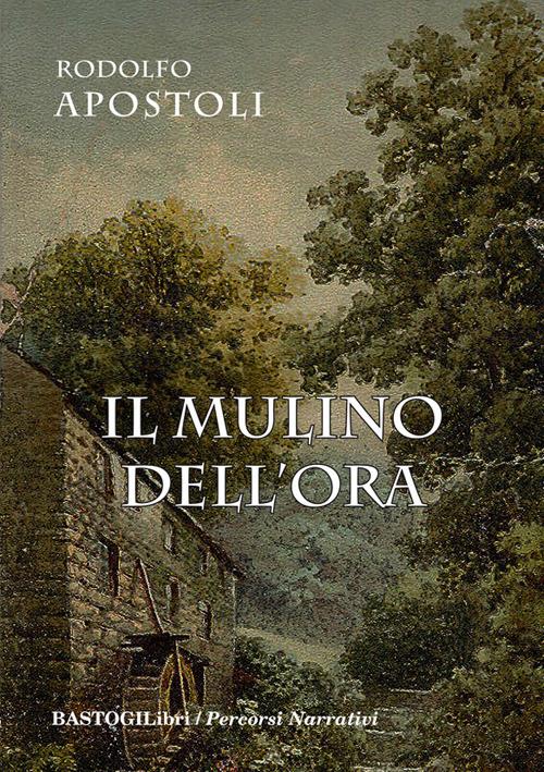 Il mulino dell'ora - Rodolfo Apostoli - copertina