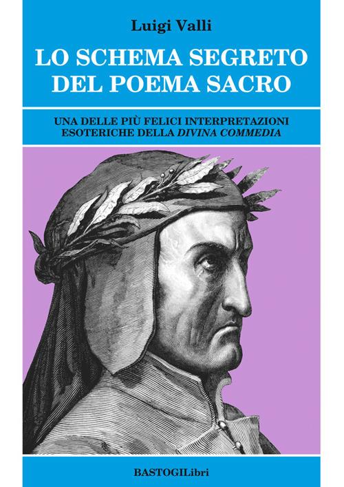 Lo schema segreto del poema sacro. Una delle più felici interpretazioni esoteriche della «Divina Commedia» - Luigi Valli - copertina