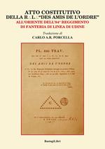 Atto costitutivo della R. l. «Des amis de l'ordre». All'Oriente dell'84° reggimento di fanteria di linea di Udine