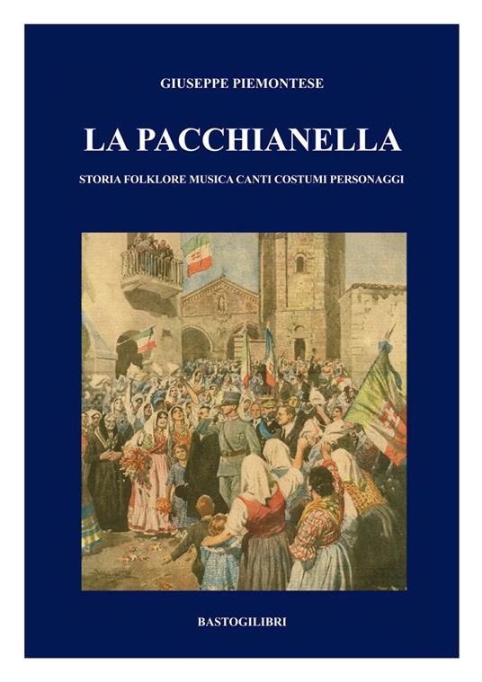 La pacchianella. Storia, folklore, musica, canti, costumi, personaggi - Giuseppe Piemontese - copertina