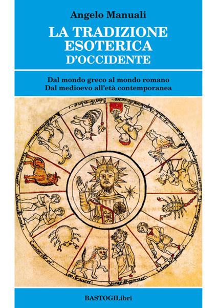 La tradizione esoterica d'Occidente. Dal mondo greco al mondo romano. Dal Medioevo all'età contemporanea - Angelo Manuali - copertina
