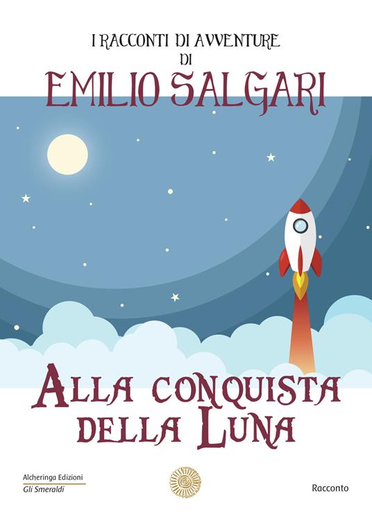 Alla conquista della luna. I racconti di avventure di Emilio Salgari - Emilio Salgari - copertina