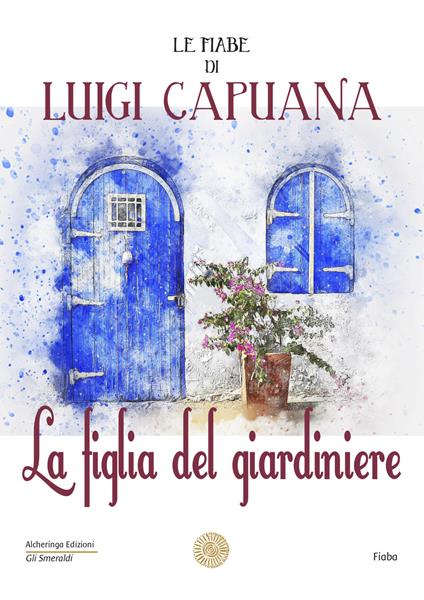 La figlia del giardiniere. Le fiabe di Luigi Capuana - Luigi Capuana - copertina