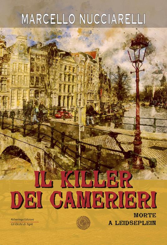 Il killer dei camerieri. Morte a Leidseplein - Marcello Nucciarelli - copertina