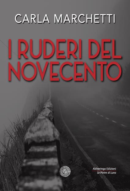 I ruderi del Novecento. Favola per un nuovo millennio - Carla Marchetti - copertina