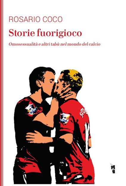 Storie fuorigioco. Omosessualità e altri tabù nel mondo del calcio - Rosario Coco - copertina