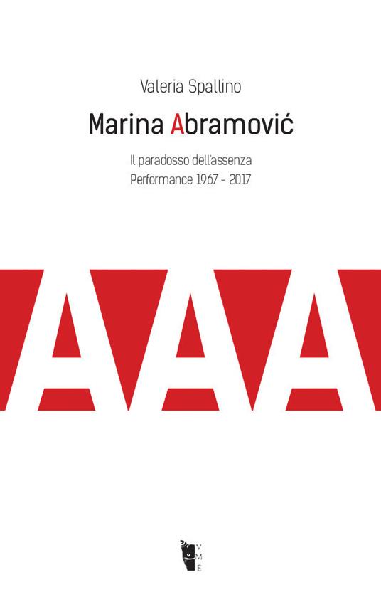 Marina Abramović. Il paradosso dell'assenza. Performance 1967-2017 - Valeria Spallino - copertina