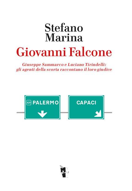 Giovanni Falcone. Giuseppe Sammarco e Luciano Tirindelli: gli agenti della scorta raccontano il loro giudice - Stefano Marina - ebook