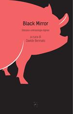 Black mirror. Distopia e antropologia digitale