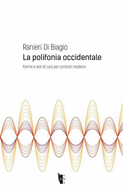 La polifonia occidentale. Forme e stili di coro per cantanti moderni - Ranieri Di Biagio - copertina