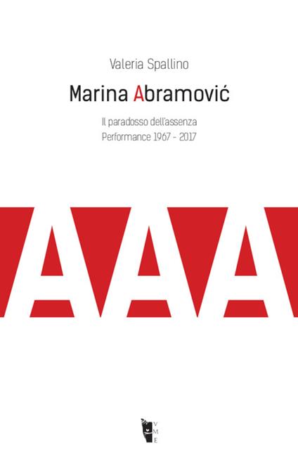 Marina Abramovic. Il paradosso dell'assenza. Performance 1967-2017 - Valeria Spallino - ebook