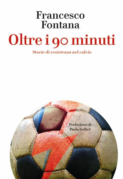 Oltre i 90 minuti. Storie di resistenza nel calcio - Francesco Fontana - copertina