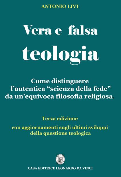 Vera e falsa teologia. Come distinguere l'autentica «scienza della fede» da un'equivoca «filosofia religiosa» - Antonio Livi - copertina