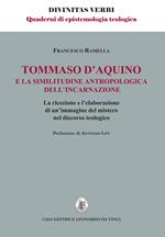 Tommaso d'Aquino e la similitudine antropologica dell'incarnazione. La ricezione e l'elaborazione di un'immagine del mistero nel discorso teologico