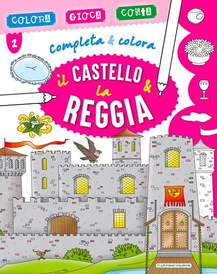 Il castello & la reggia. Completa & colora - copertina