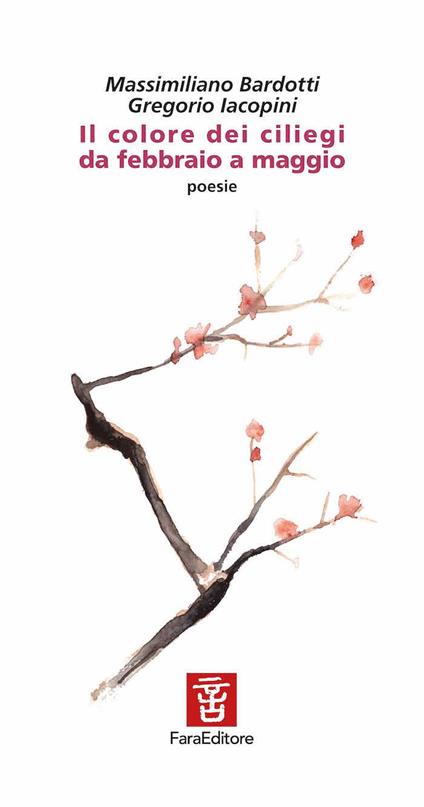 Il colore dei ciliegi da febbraio a maggio - Massimiliano Bardotti,Gregorio Iacopini - copertina