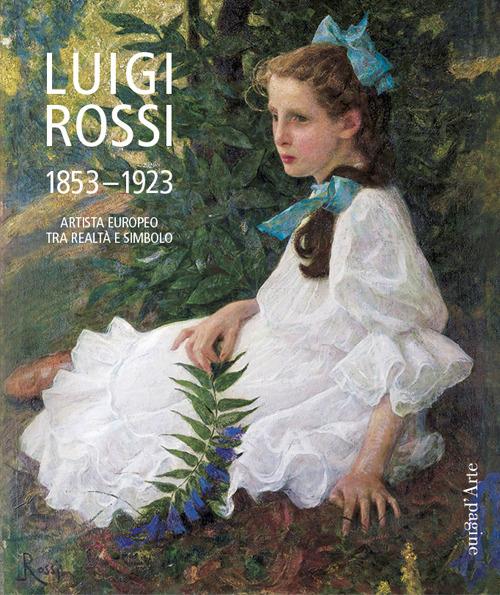 Luigi Rossi 1853-1923. Artista europeo tra realtà e simbolo - Matteo Bianchi - copertina