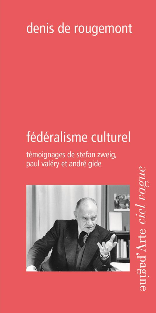 Fédéralisme culturel. Témoignages de Stefan Zweig, Paul Valéry et André Gide - Denis de Rougemont - copertina