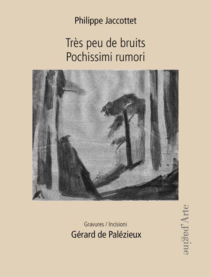 Très peu de bruits-Pochissimi rumori. Gravures-Incisioni. Gérard de Palézieux. Ediz. bilingue - Philippe Jaccottet - copertina