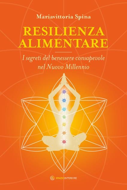Resilienza alimentare. I segreti del benessere consapevole nel nuovo millennio - Mariavittoria Spina - copertina