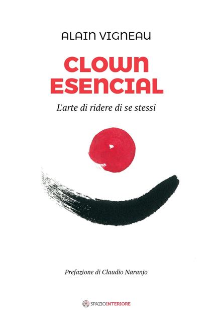 Clown Esencial. L'arte di ridere di se stessi - Alain Vigneau - copertina