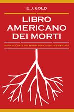 Libro americano dei morti. Guida all'arte del morire per l'uomo occidentale