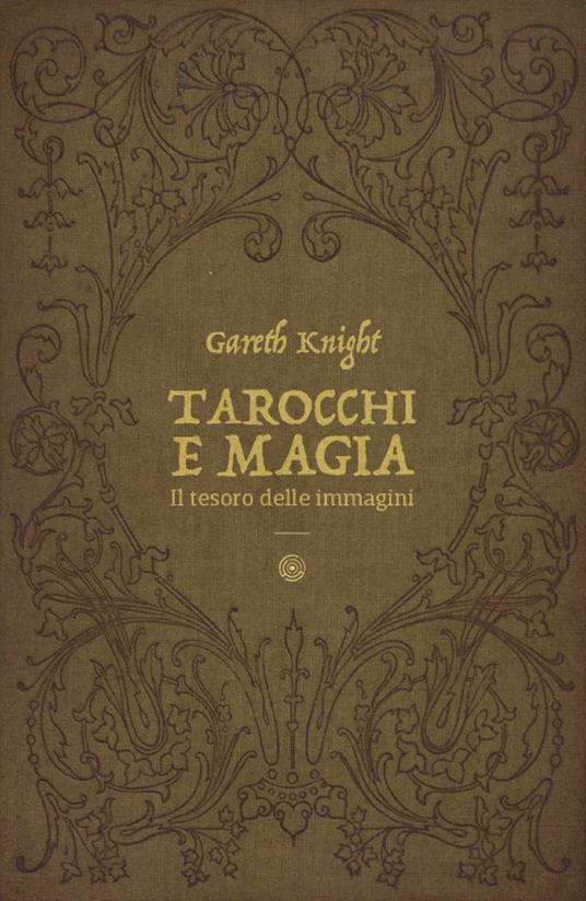 Tarocchi e magia. Il tesoro nascosto nelle immagini - Gareth Knight,Patrizia Giuliodori,Mariavittoria Spina - ebook