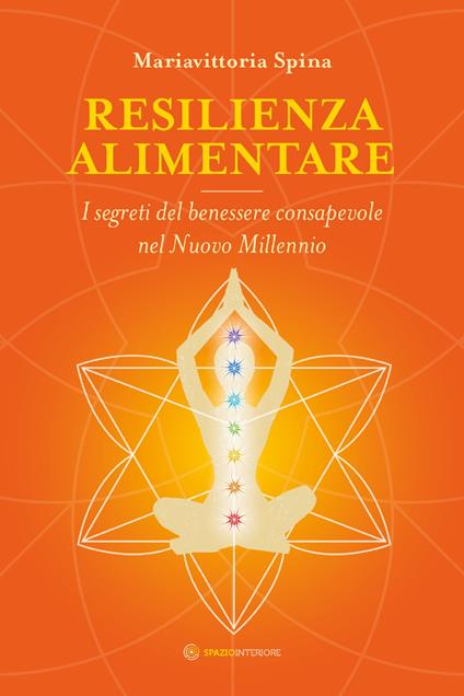 Resilienza alimentare. I segreti del benessere consapevole nel nuovo millennio - Mariavittoria Spina - ebook