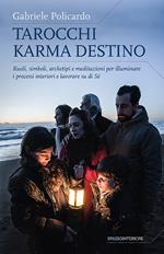 Tarocchi karma destino. Ruoli, simboli, archetipi e meditazioni per illuminare i processi interiori e lavorare su di sé