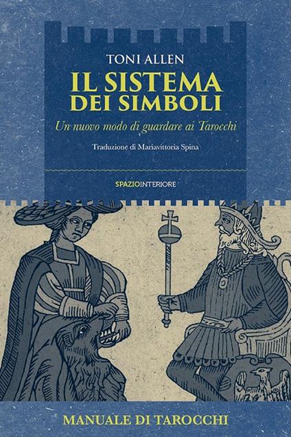 Il sistema dei simboli. Un nuovo modo di guardare ai tarocchi - Toni Allen,Mariavittoria Spina - ebook