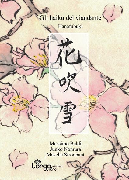 Gli haiku del viandante. Hanafubuki. Ediz. multilingue - Massimo Baldi,Mascha Stroobant,Junko Nomura - copertina