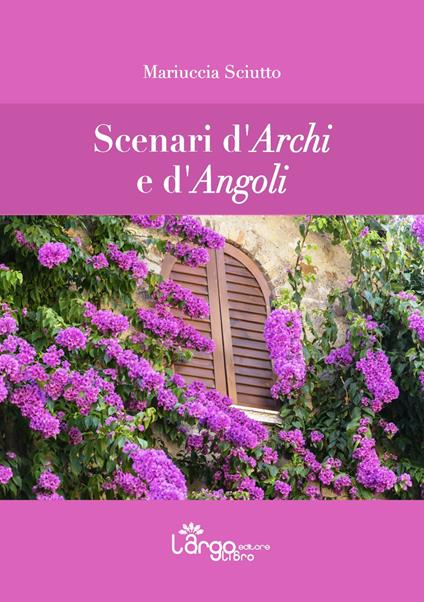 Scenari d'archi e d'angoli - Mariuccia Sciutto - copertina