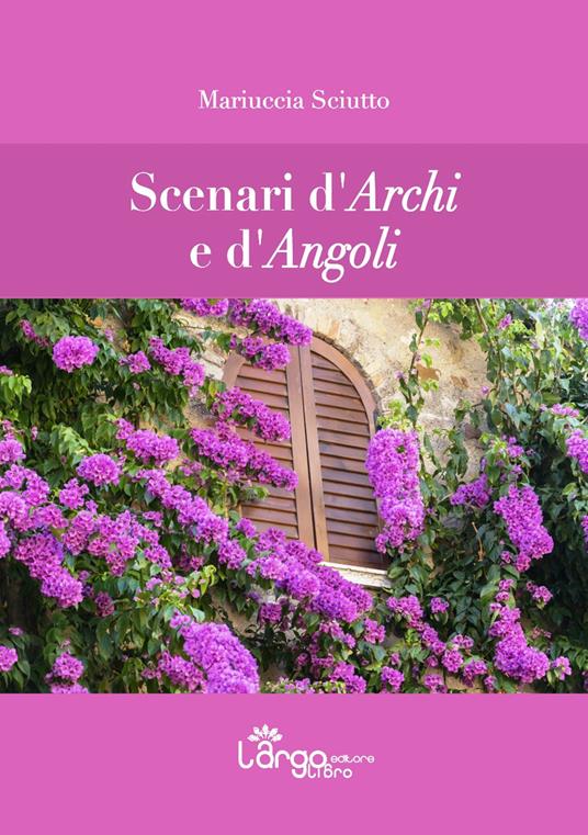 Scenari d'archi e d'angoli - Mariuccia Sciutto - copertina