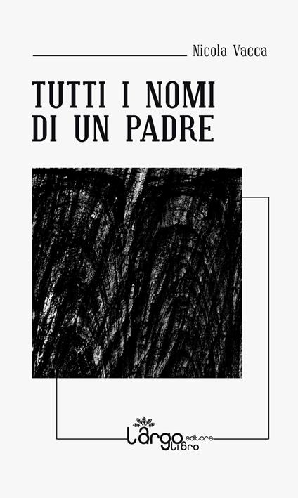 Tutti i nomi di un padre - Nicola Vacca - copertina