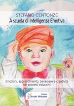 A scuola di intelligenza emotiva. Emozioni, apprendimento, benessere e creatività nei processi educativi
