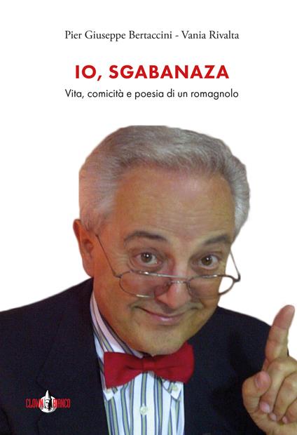 Io, Sgabanaza. Vita, comicità e poesia di un romagnolo - Pier Giuseppe Bertaccini,Vania Rivalta - copertina