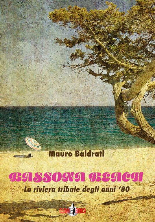Bassona beach. La riviera tribale degli anni '80 - Mauro Baldrati - copertina