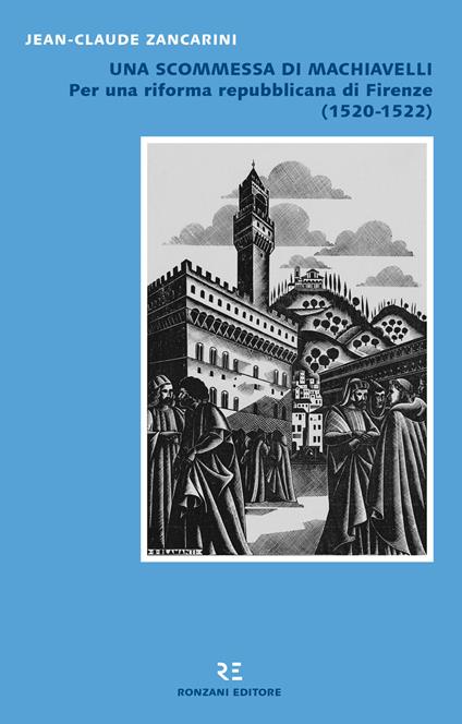 Una scommessa di Machiavelli. Per una riforma repubblicana di Firenze (1520-1522) - Jean-Claude Zancarini - copertina