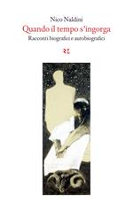 Quando il tempo s'ingorga. Racconti biografici e autobiografici. Ediz. illustrata