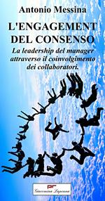 L' engagement del consenso. La leadership del manager attraverso il coinvolgimento dei collaboratori. Ediz. bilingue
