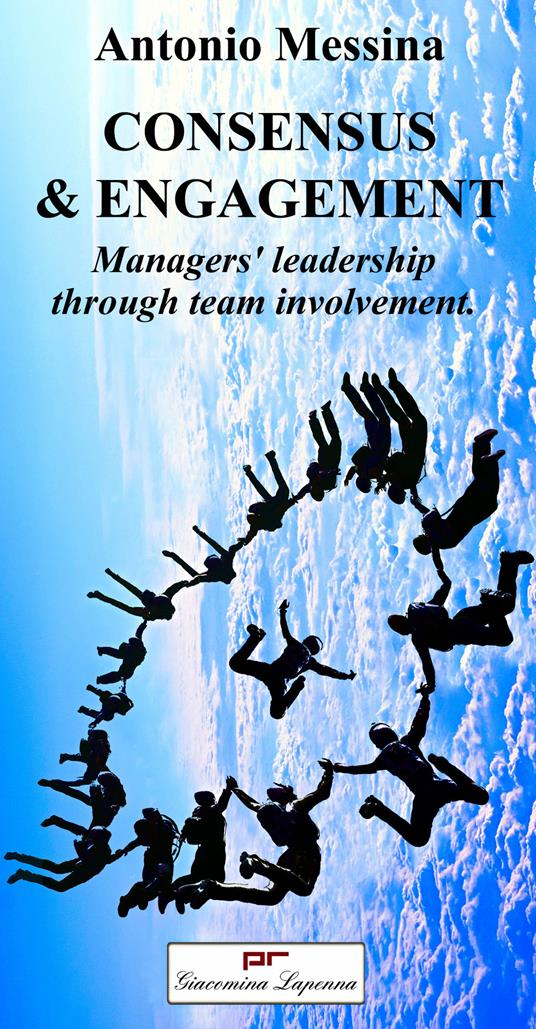 Consensus & engagement. Managers' leadership through team involvement - Antonio Messina - copertina