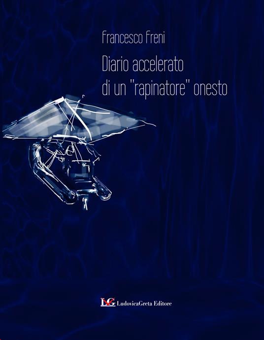 Diario accelerato di un «rapinatore» onesto - Francesco Freni - copertina